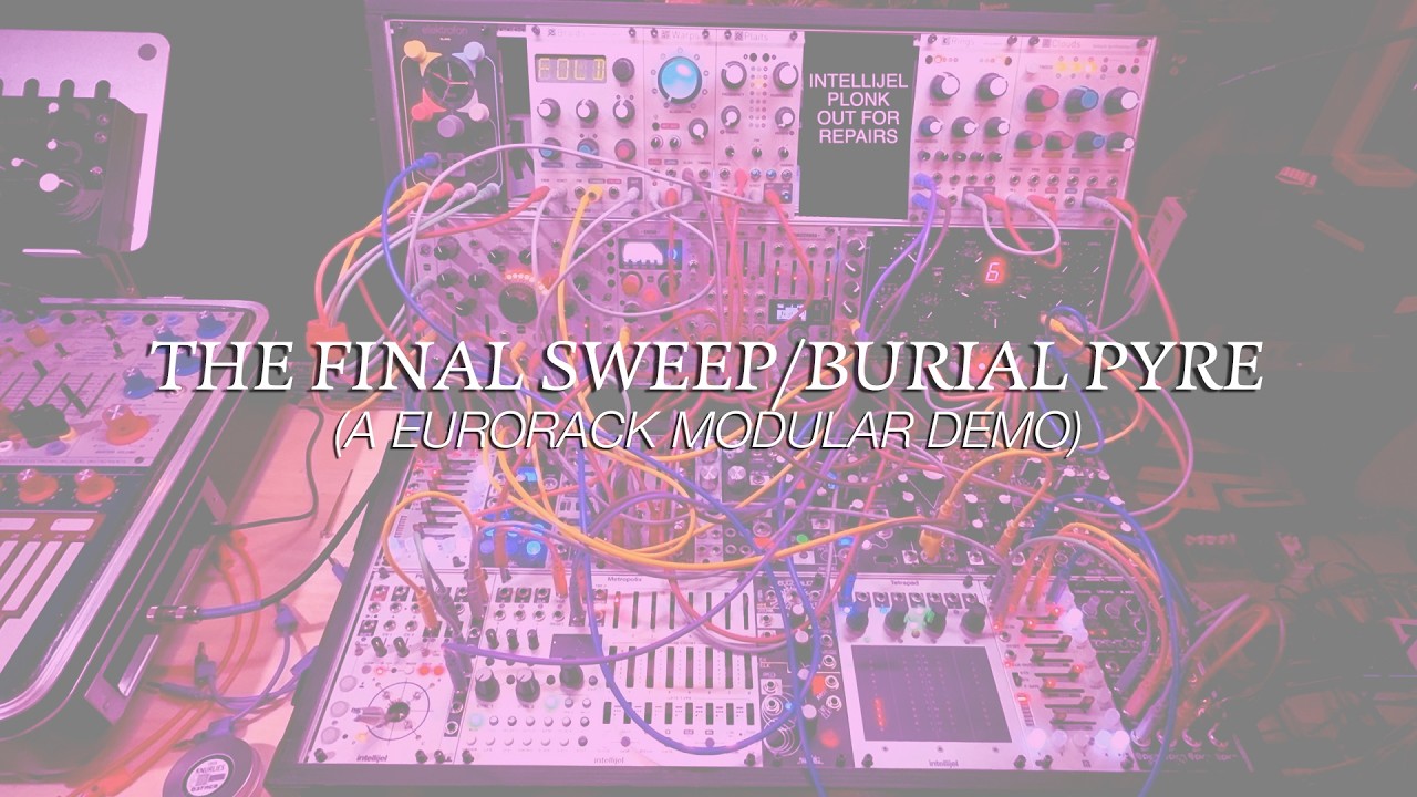 The Final Sweep/Burial Pyre (A Eurorack Modular Demo)