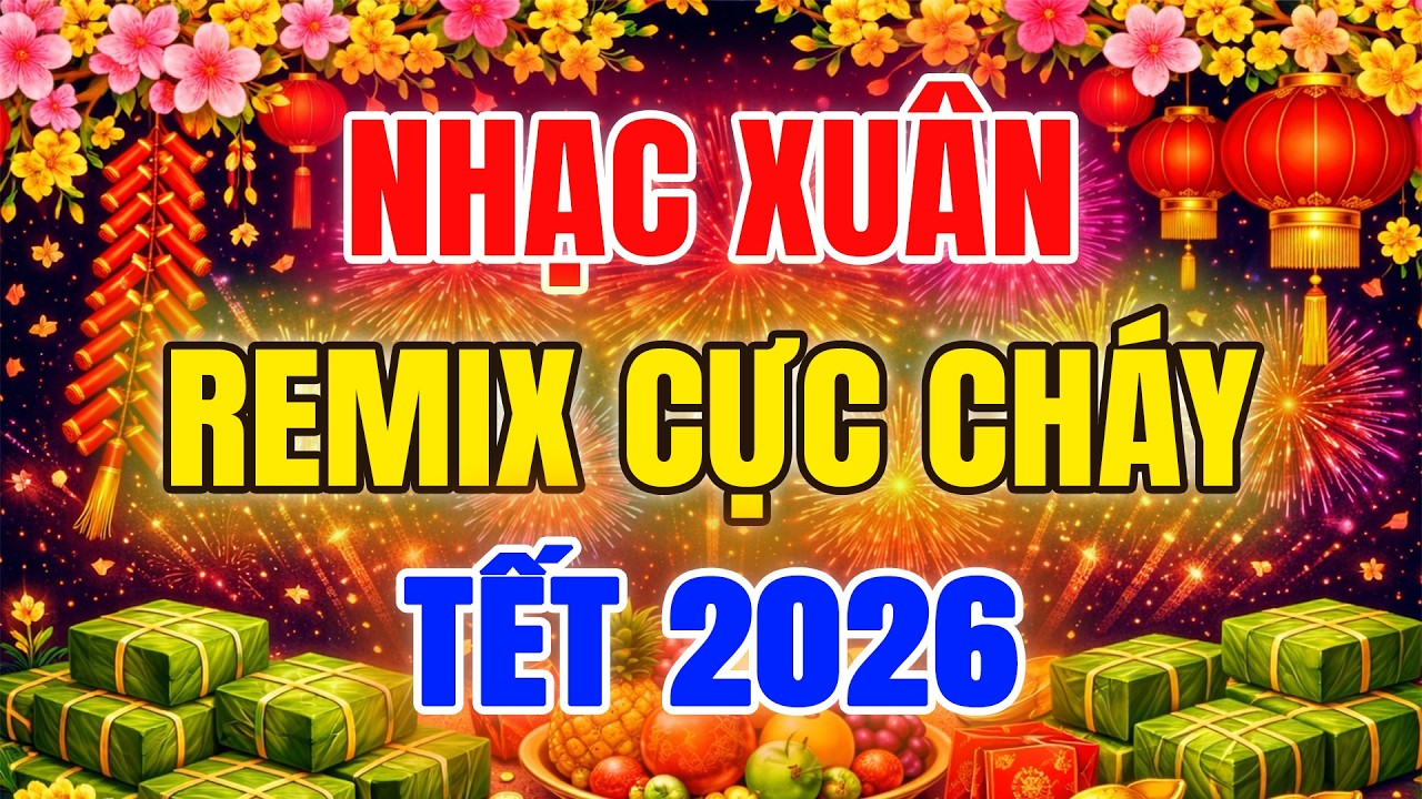 Nhạc Tết Remix 2026 - Nhạc Xuân Remix Hay Nhất Chúc Mừng Năm Mới, Đón Tết Bính Ngọ 2026
