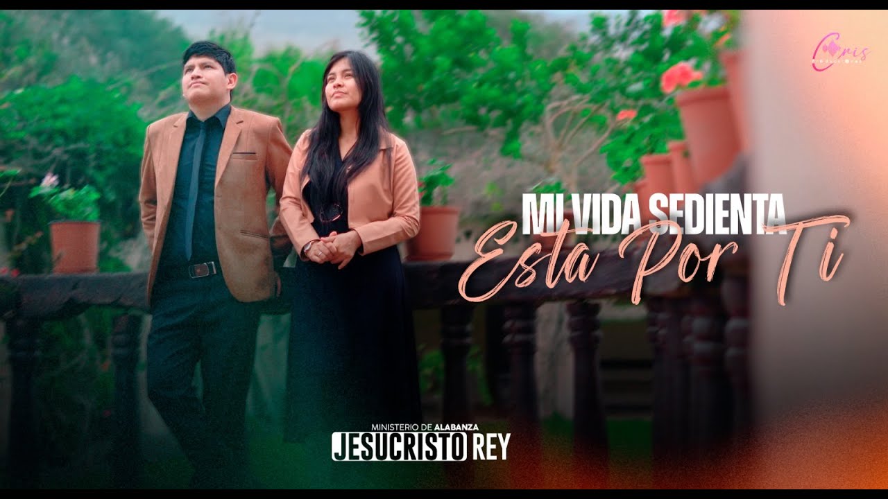 Ministerio ¨Jesucristo Rey //Mi vida Sedienta está por Ti //VIDEO OFICIAL