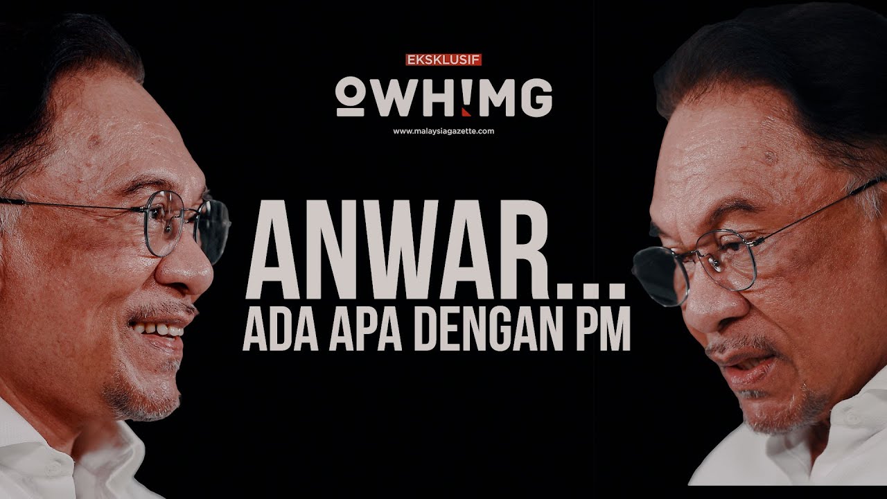 🎥 EKSKLUSIF OWH! MG | ANWAR...Ada Apa Dengan PM