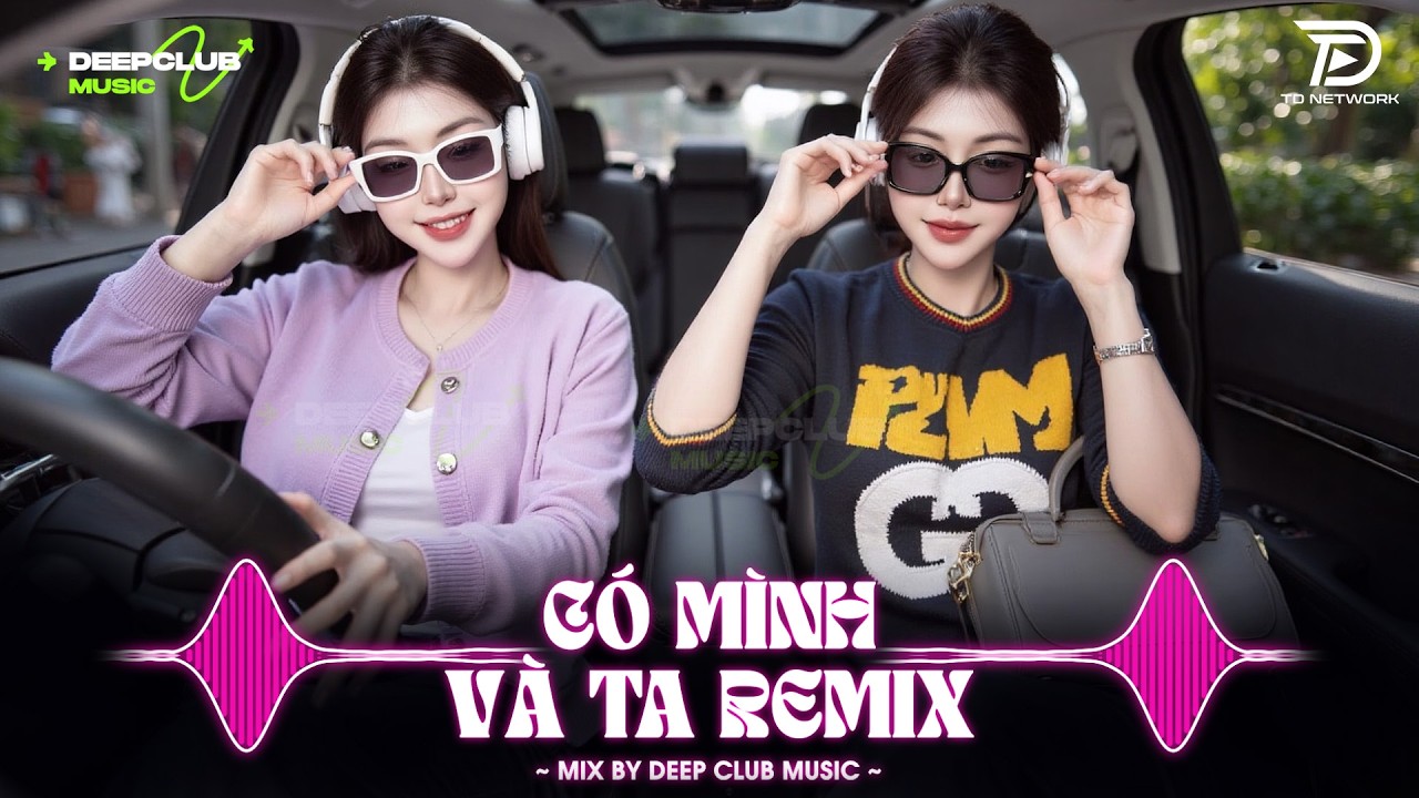 NHẠC NGHE TRÊN XE 🎧CÓ MÌNH VÀ TA REMIX - SET NHẠC TỦ HOUSE LAK & VIET DEEP 8X9X CỰC XỊN