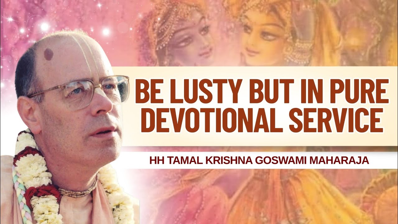Be Lusty but in Pure Devotional Service || HH Tamal Krishna Goswami Maharaja || SB 10.29.25-22 