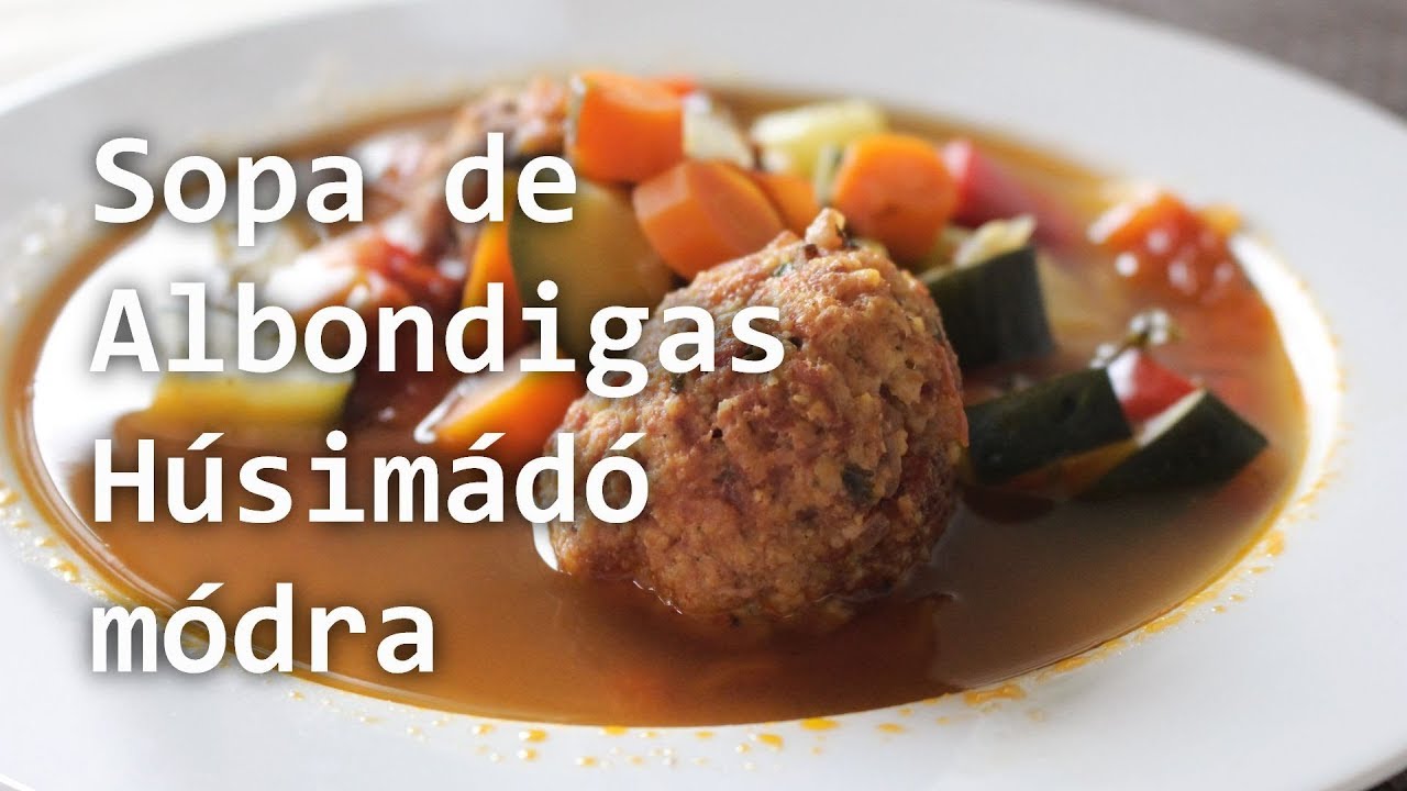 Sopa de Albondigas H&uacute;sim&aacute;d&oacute; m&oacute;dra | H&uacute;sim&aacute;d&oacute; VLOG #2