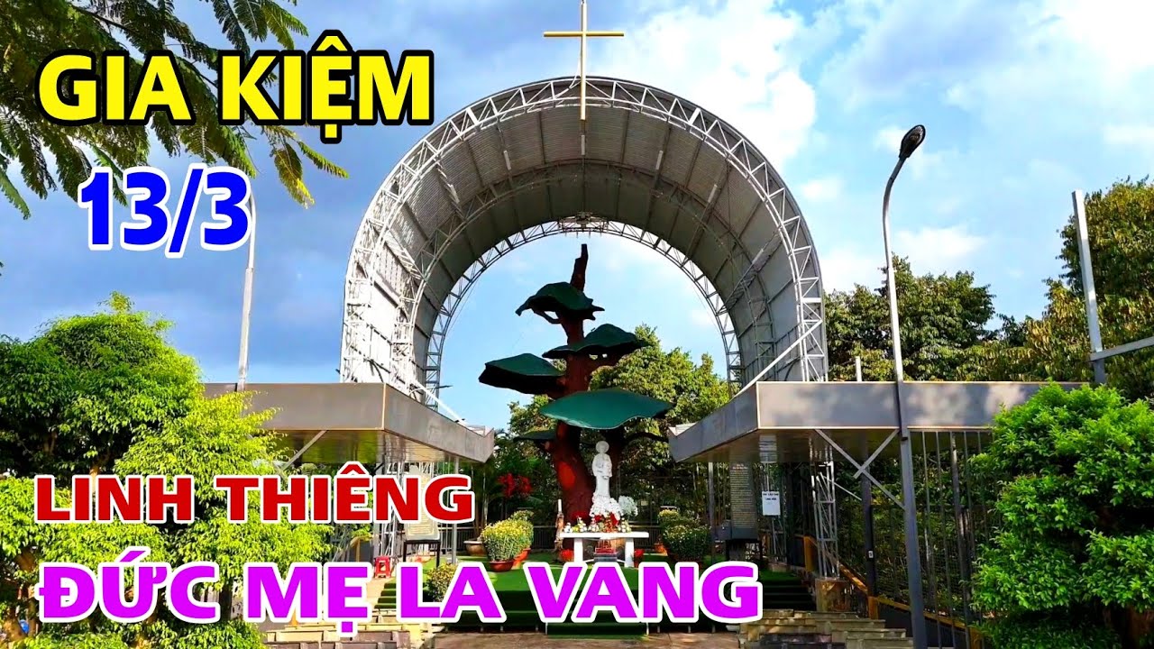 ĐƯỜNG ĐẾN Đức mẹ La Vang GIA KIỆM Ngày 13/3/2026 Rất Linh Thiêng. 