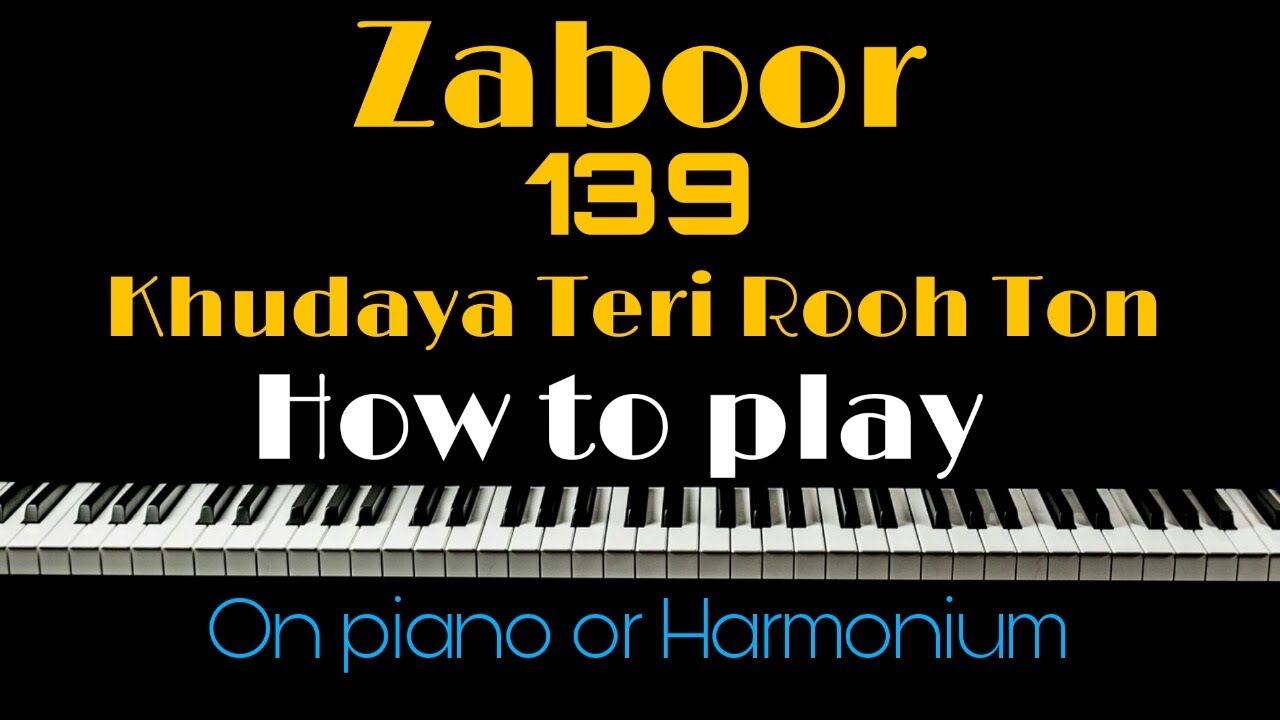 How To Play Zaboor 139 [Khudaya Teri Rooh Ton] On Piano Or Harmonium
