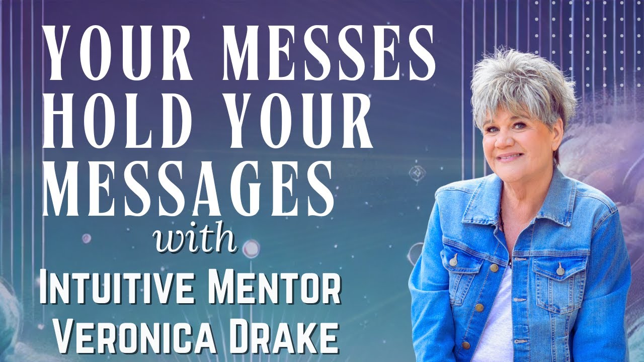 Your Messes Hold Your Messages in Midlife with Intuitive Mentor Veronica Drake