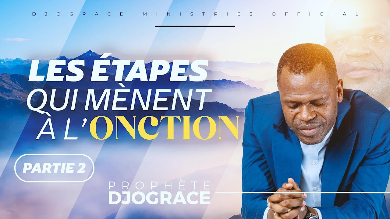 LES ÉTAPES QUI MÈNENT À L'ONCTION - PARTIE 2