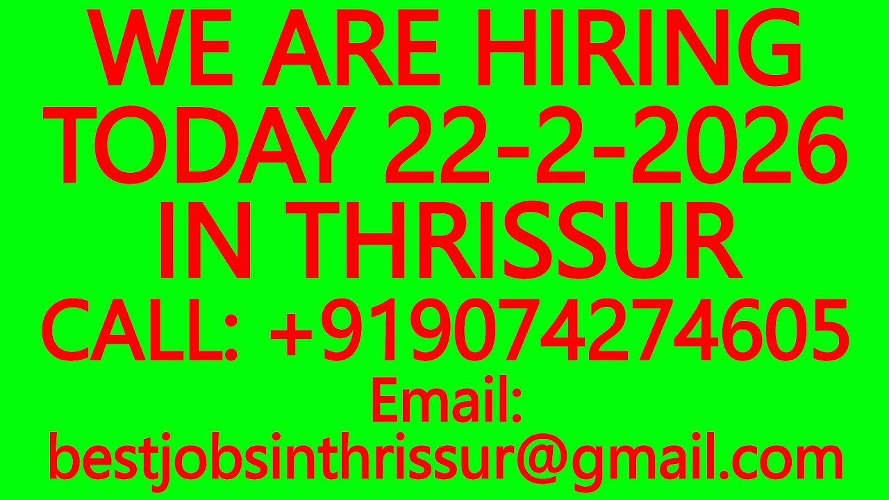 WE ARE HIRING TODAY 22-2-2026 IN THRISSUR- BEST JOBS IN THRISSUR, WORK FROM HOME, PART TIME #Job
