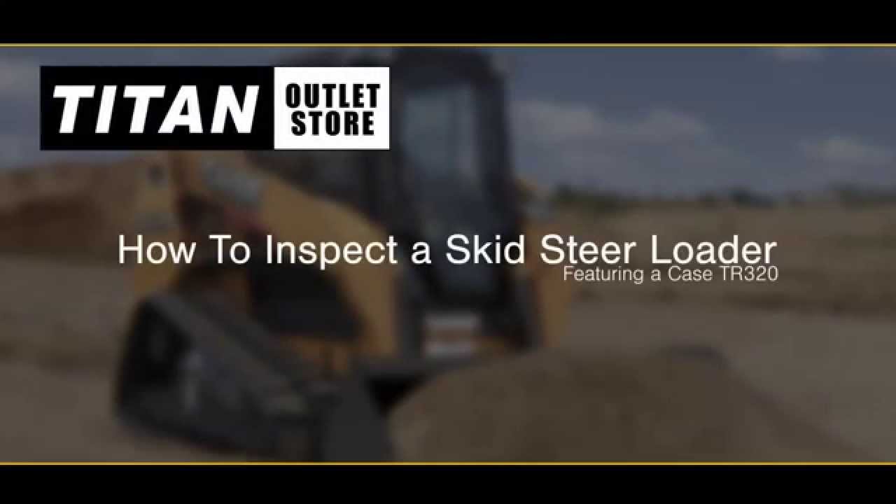 How to Inspect a Skid Steer Loader Featuring a Case TR320