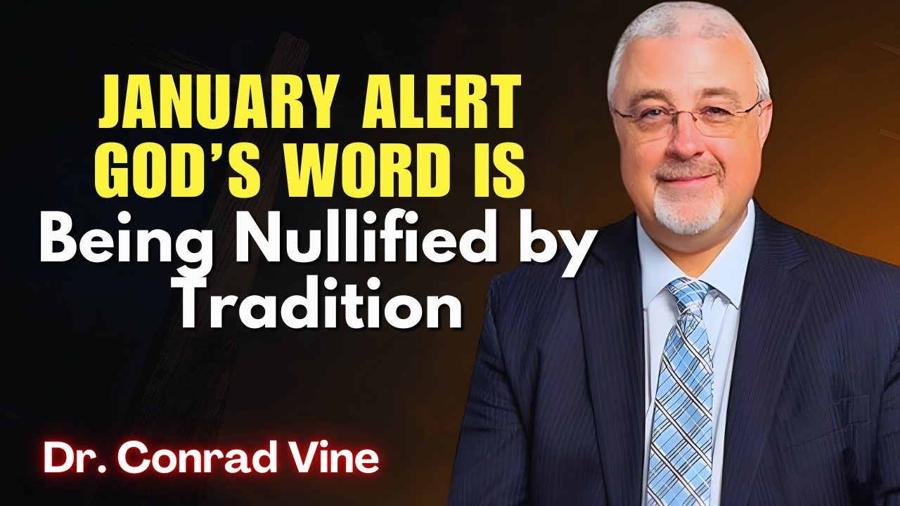 Conrad Vine SERMONS - January Alert: God’s Word Is Being Nullified by Tradition