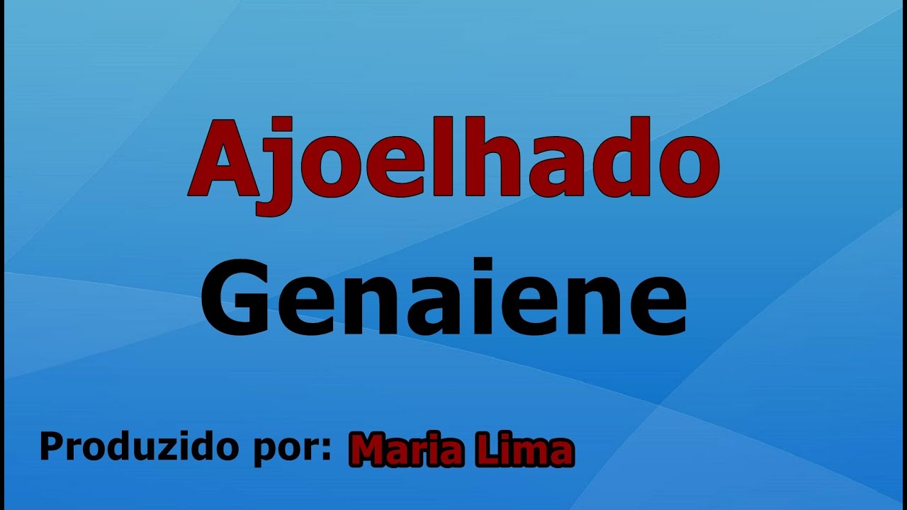 Ajoelhado - Genaiene playback com letra