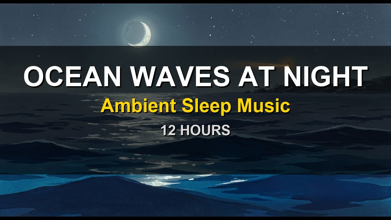 Ocean Waves at Night 🌊🌙 12 Hours of Calm Sea Ambience for Deep Sleep & Relaxation
