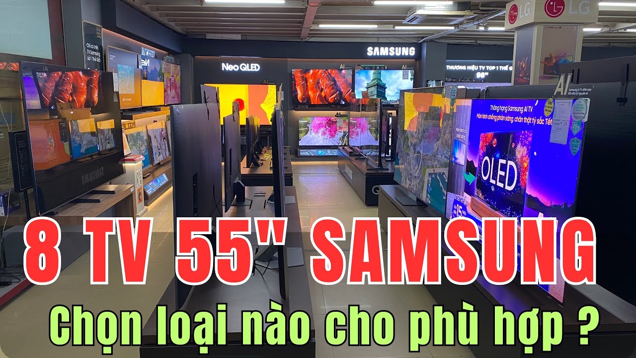 Tivi 55 inch Samsung nên chọn loại nào hợp lý ?