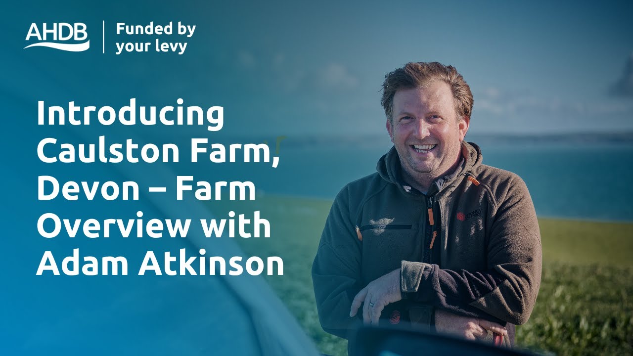 Introducing Caulston Farm, Devon &ndash; Farm Overview with Adam Atkinson