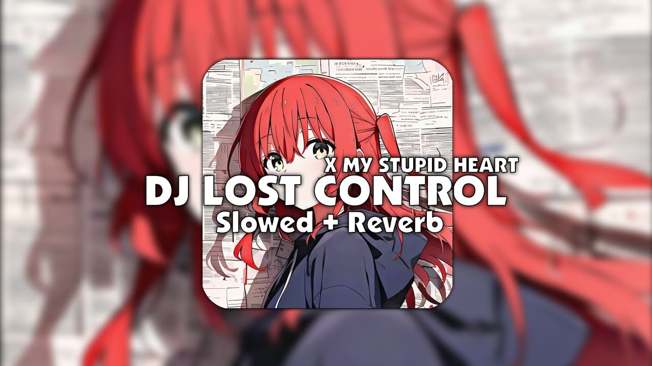 DJ LOST CONTROL X  MY STUPID HEART (Slowed + Reverb)