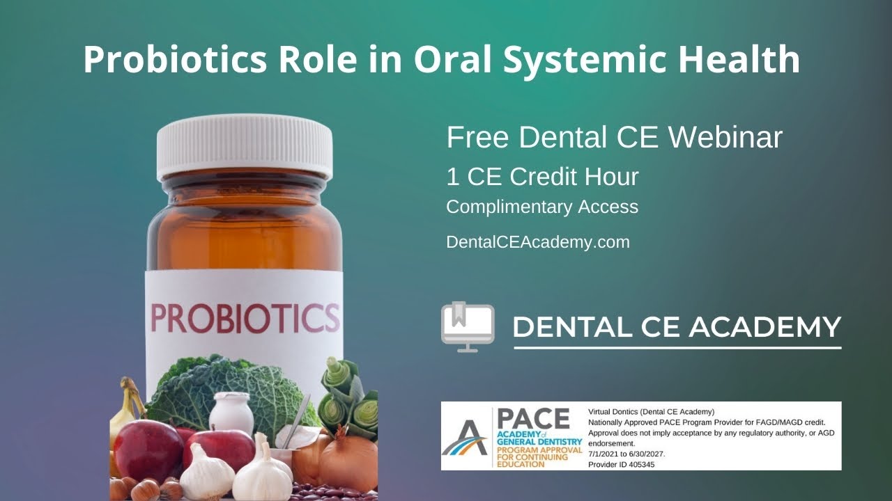 Free Dental CE Webinar: PROBIOTICS  ROLE IN ORAL SYSTEMIC HEALTH. Presented by Dental CE Academy