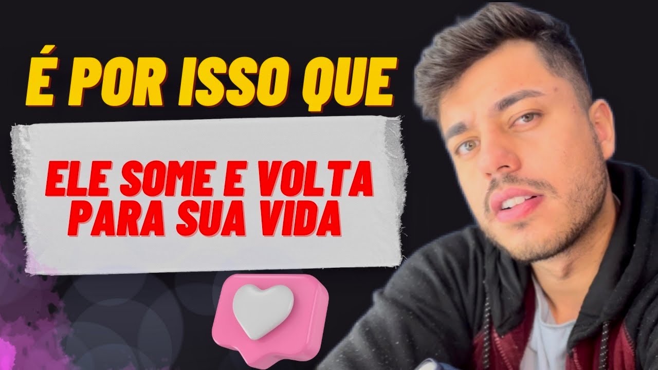 POR QUE UM HOMEM SEMPRE VOLTA E SOME? Ele some e reaparece por esse motivo