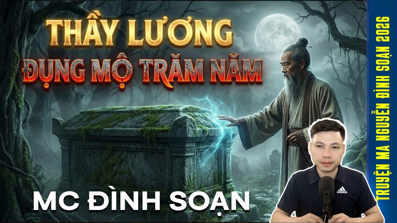 ĐỌC TRUYỆN: Thầy LƯƠNG Đụng Mộ Trăm Năm – Xương Cốt Phát Sáng, Cả Đèo Tắt Tiếng  |  Đình Soạn 2026