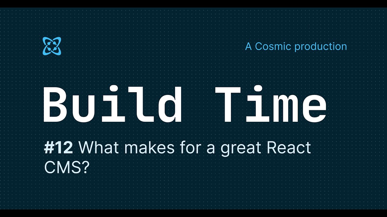 #12 - Build Time - What makes for a great React CMS?