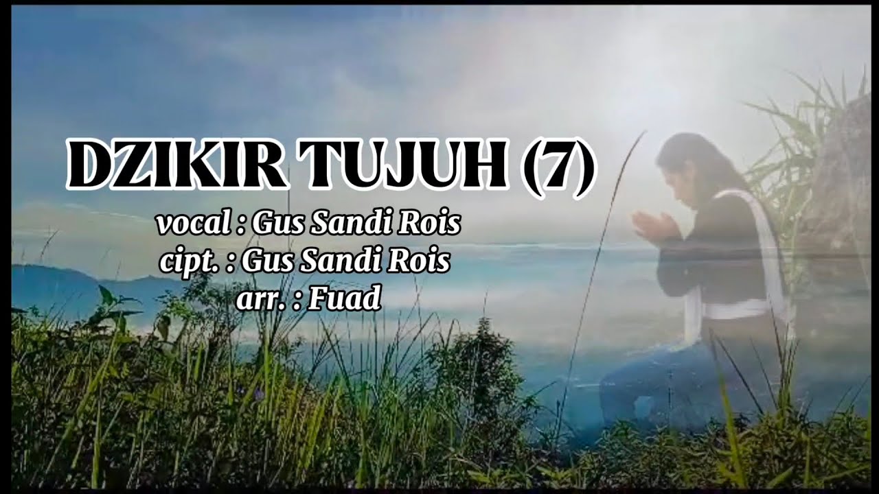 DZIKIR TUJUH (7), vocal : Gus Sandi Rois, cipt. : Gus Sandi Rois, arr. : Fuad