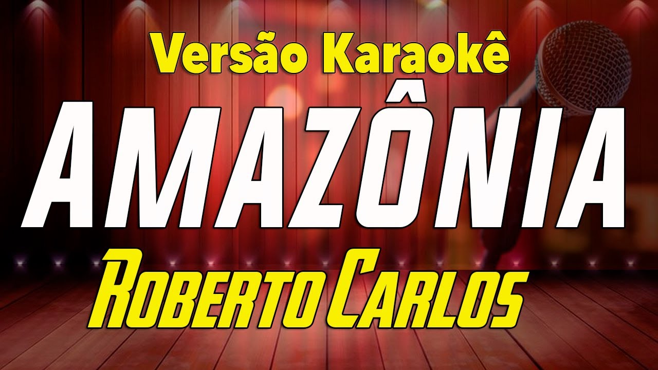 Roberto Carlos - Amazônia - Karaokê