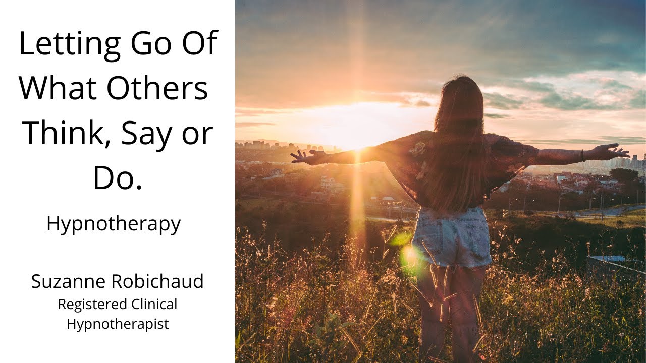 Letting Go of What Others Think Say & Do Hypnotherapy | Suzanne Robichaud, RCH