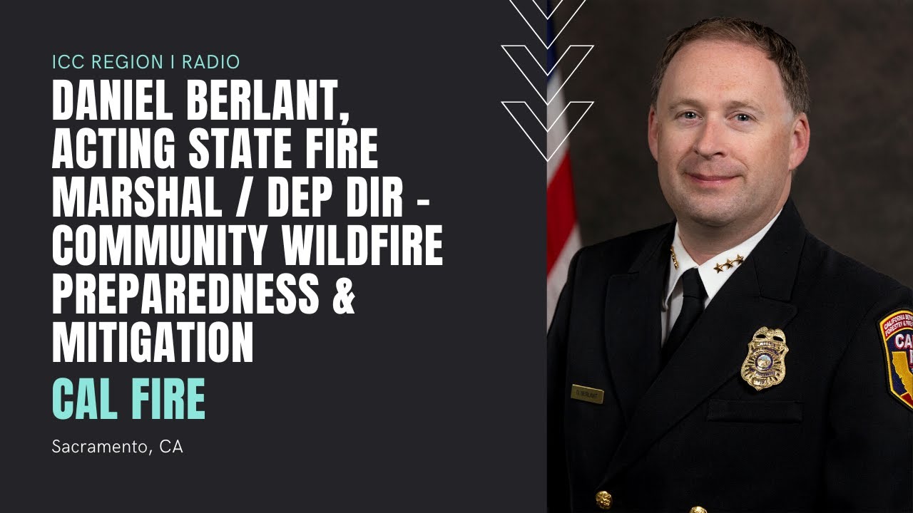 Insights from Cal Fire's Acting Fire Marshal: A podcast with Chief Daniel Berlant