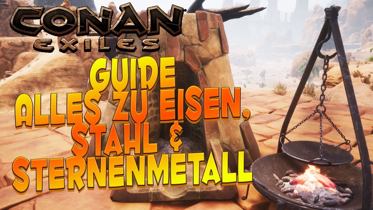 CONAN EXILES GUIDE: Stahl, Gehärteter Stahl & Sternenmetallbarren herstellen! ⭐ 2019
