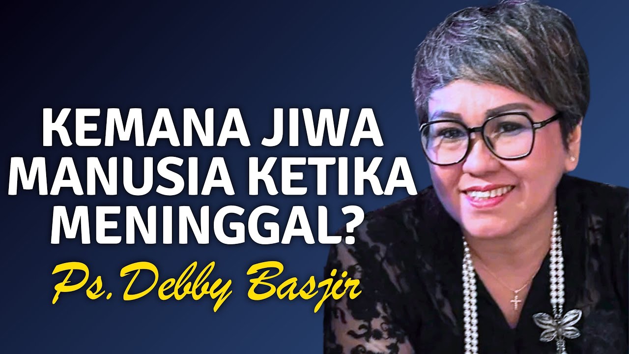 Kemana Jiwa Manusia Setelah Mati? | Ps. Debby Basjir