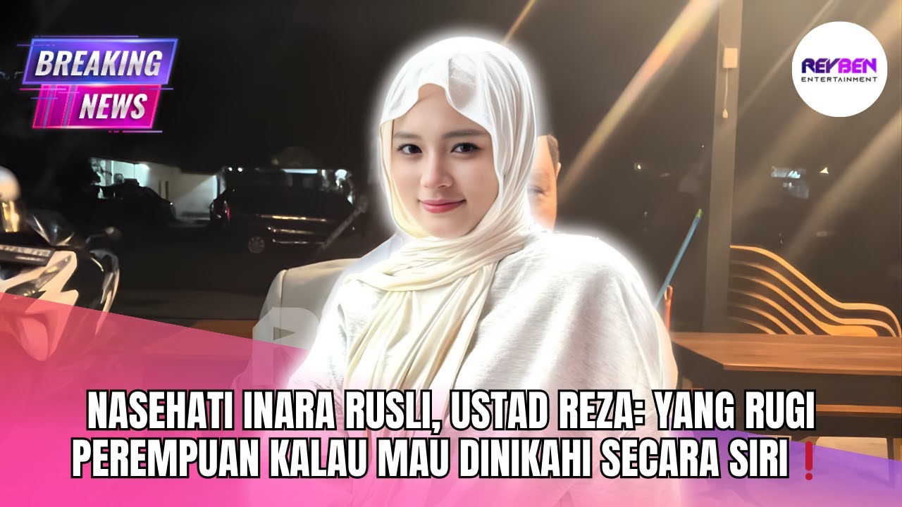 NASEHATI INARA RUSLI, USTAD REZA: YANG RUGI PEREMPUAN KALAU MAU DINIKAHI SECARA SIRI❗