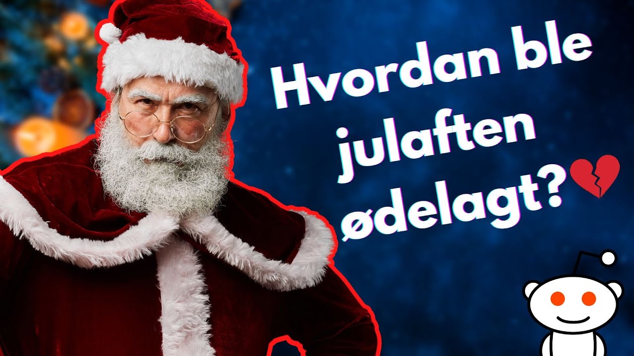 r/Norge: Hvordan Ble Din Julaften &Oslash;delagt?