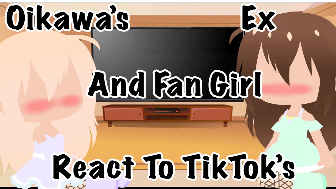 ||Oikawa’s Ex And Fangirl React To Tiktoks||