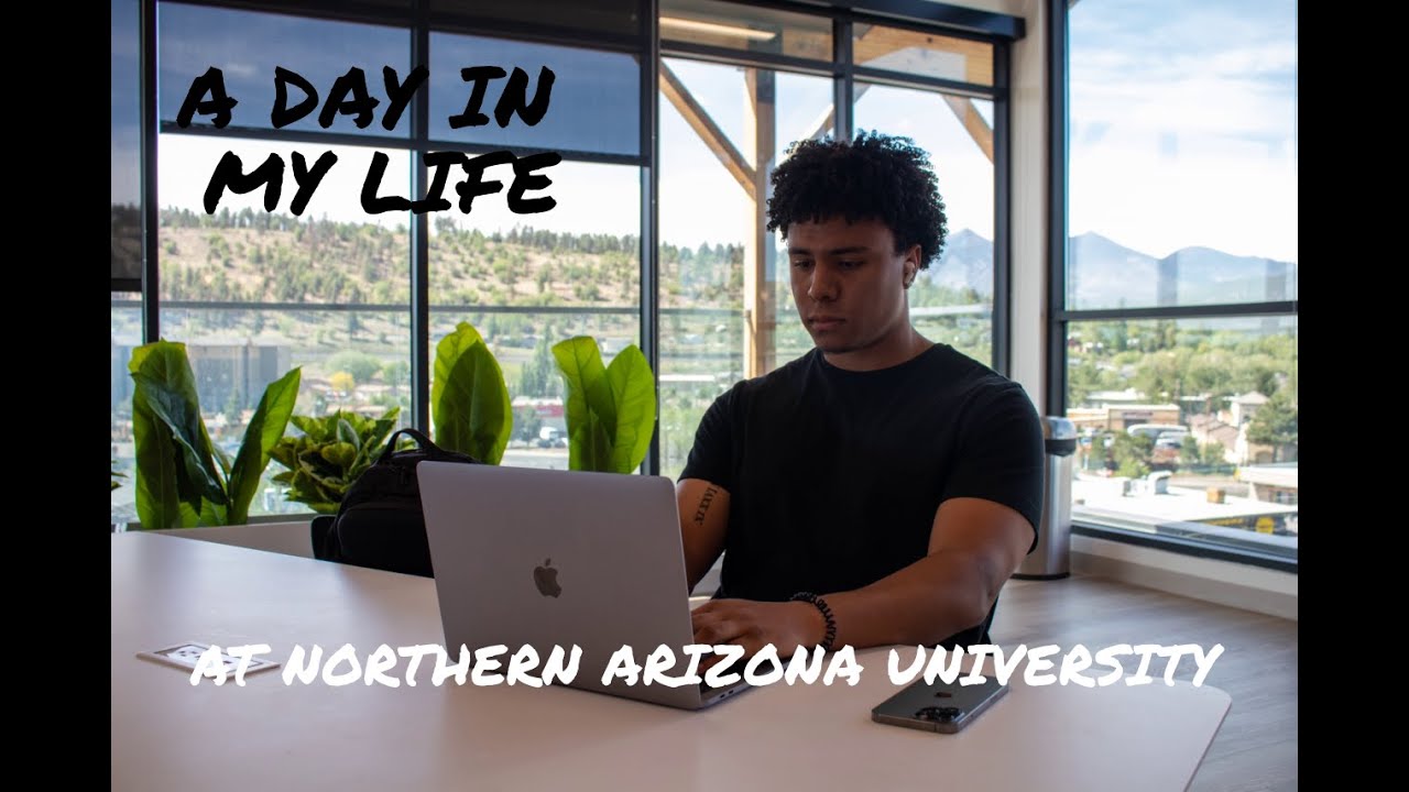 A DAY IN MY LIFE AT NORTHERN ARIZONA UNIVERSITY