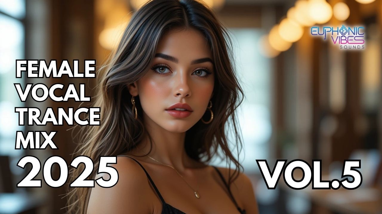 Female Vocal Trance Mix 2025 - Vol 5 - Uplifting & Euphoric Melodies