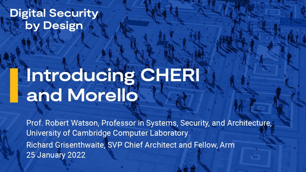 Introducing CHERI and Morello - Richard Grisenthwaite & Professor Robert Watson