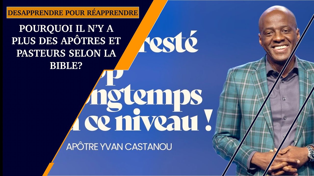DÉSAPPRENDRE POUR RÉAPPRENDRE:Pourquoi le ministère d’apôtres et pasteurs n’existe plus aujourd’hui?