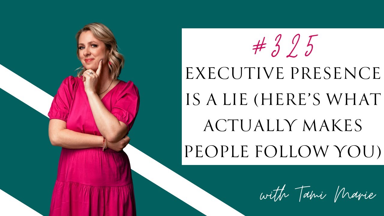 #325: Executive Presence is a lie (Here’s What Actually Makes People Follow You)