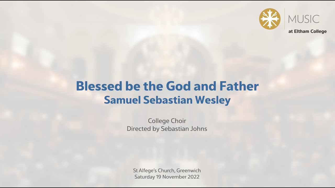 Eltham College Choir - Blessed be the God and Father - Samuel Sebastian Wesley