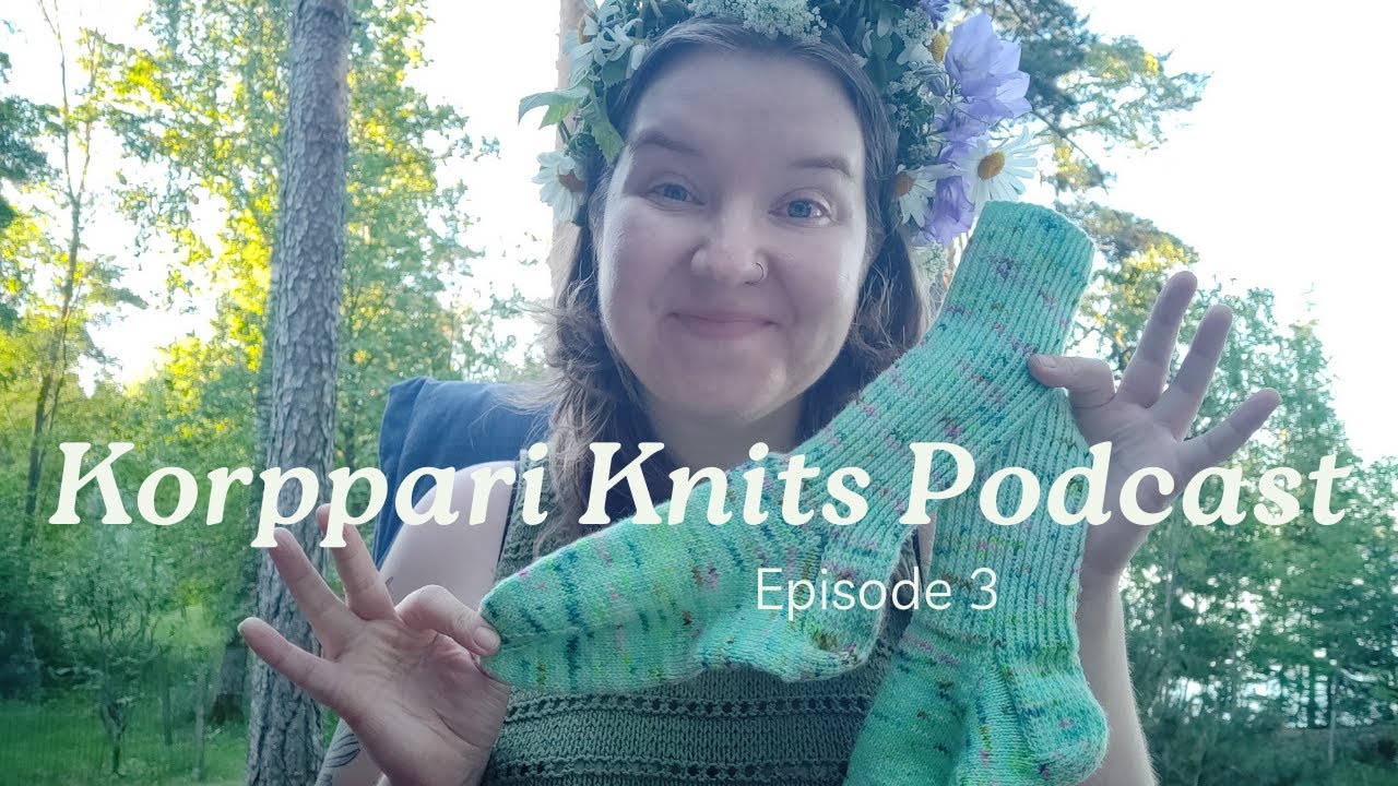 Korppari Knits Podcast #3: Midsummer Special!