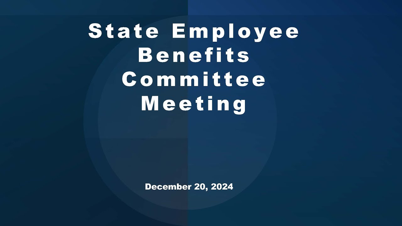State Employee Benefits Committee Meeting 20241220