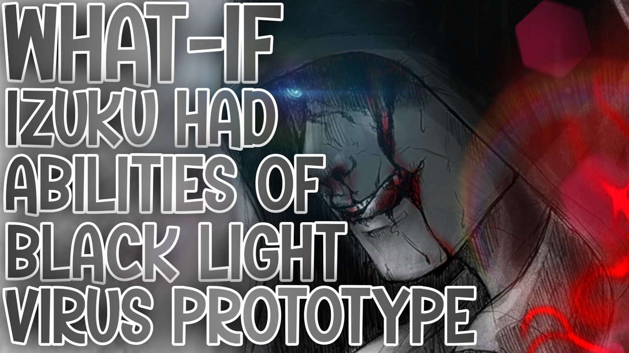 EVIL QUIRK: What-if Izuku Had The Abilities Of Black Light Virus, MHA X PROTOTYPE | Part 1