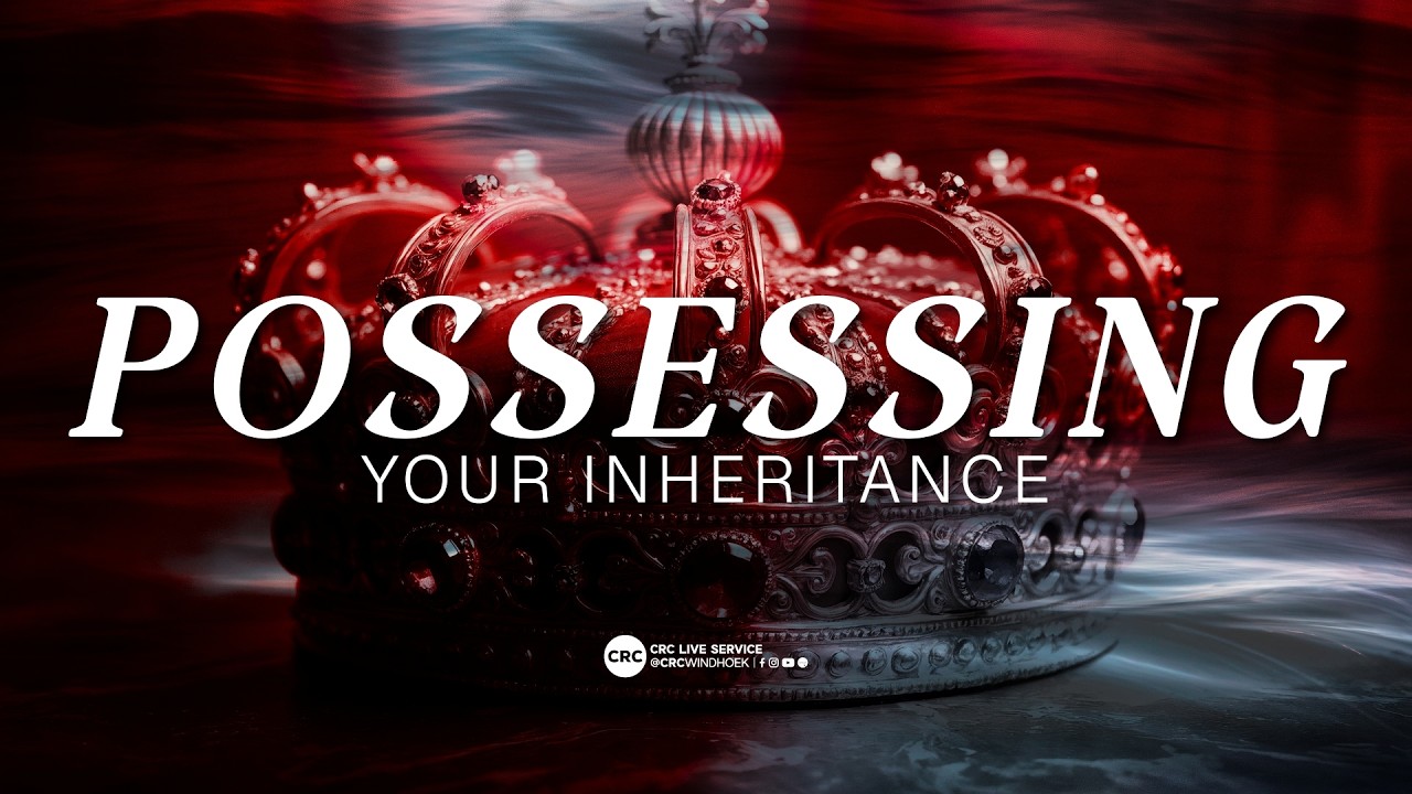 CRC Windhoek | Posessing Your Inheritance | 01 February 2026 | 09H30