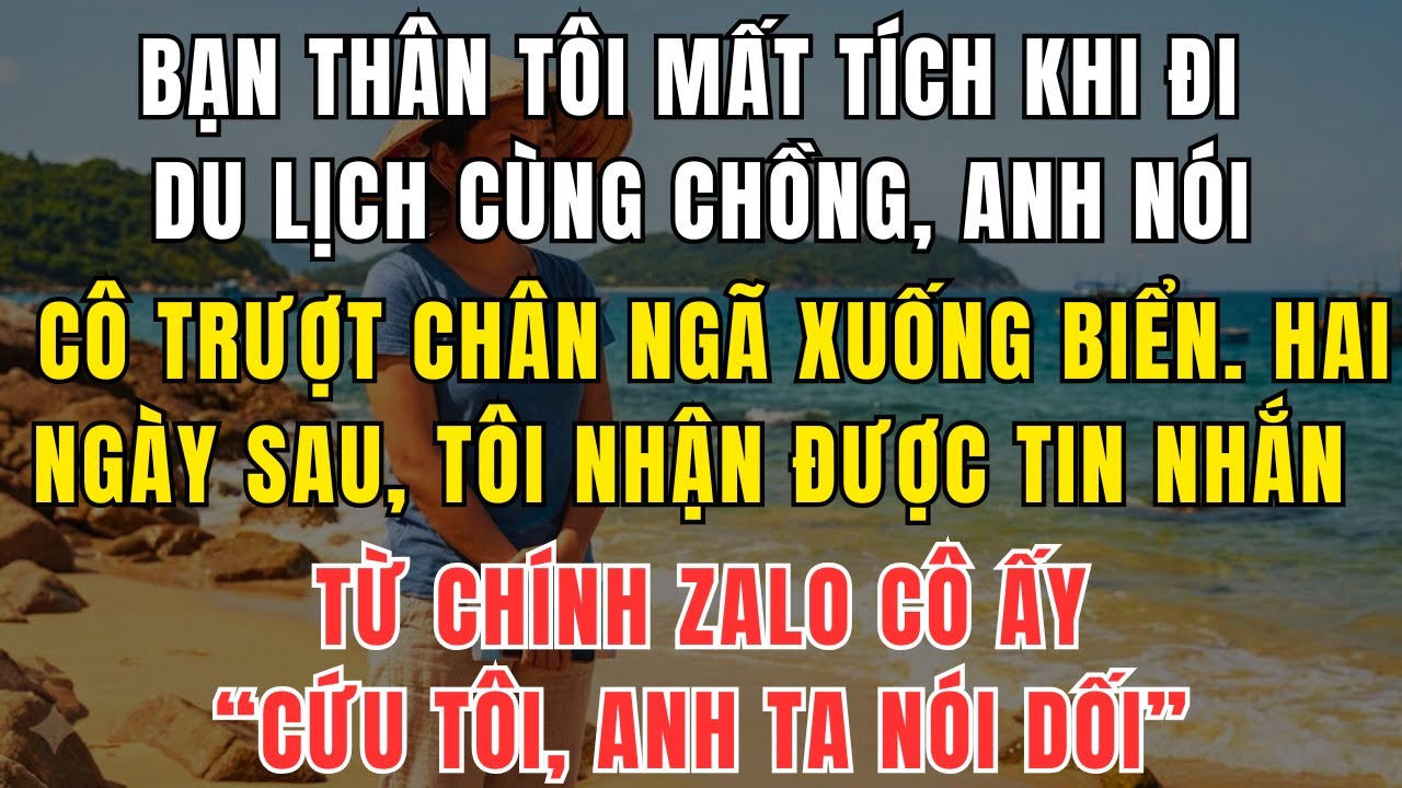 Bạn Thân Tôi Mất Tích Khi Đi Du Lịch Cùng Chồng – Hai Ngày Sau, Tôi Nhận Được Tin Nhắn Cứu Cô Ấy