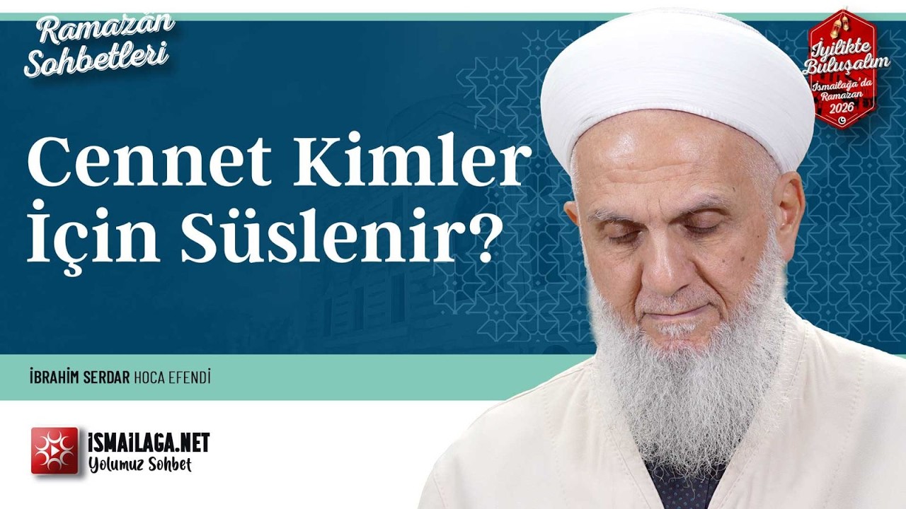 Cennet Kimler İçin Süslenir? - İbrahim Serdar Hoca Efendi @ismailaganet