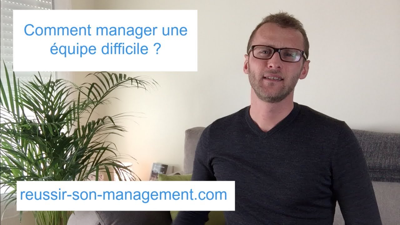 Comment manager une équipe difficile ?