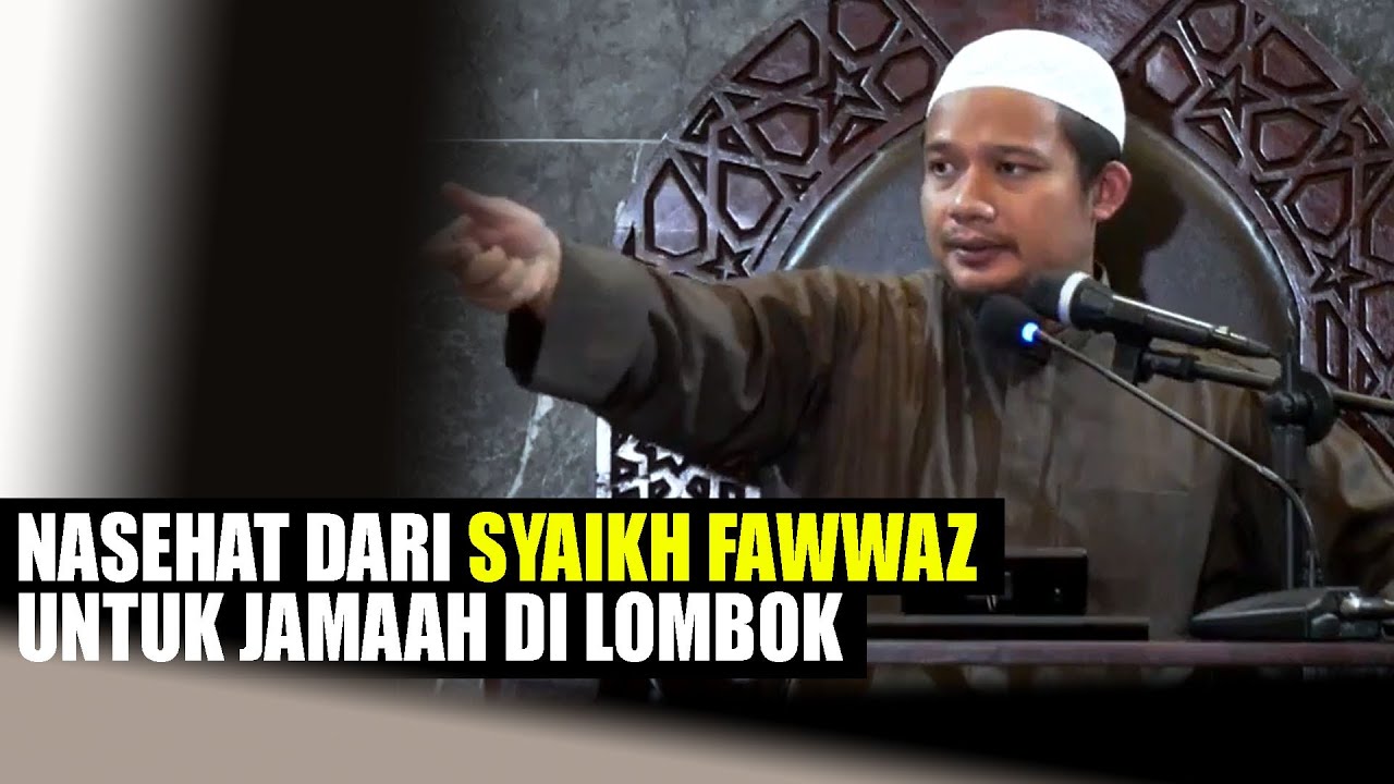NASEHAT DARI SYAIKH FAWWAZ UNTUK JAMAAH SUNNAH DI LOMBOK - Ustadz Abdullah Husni, Lc
