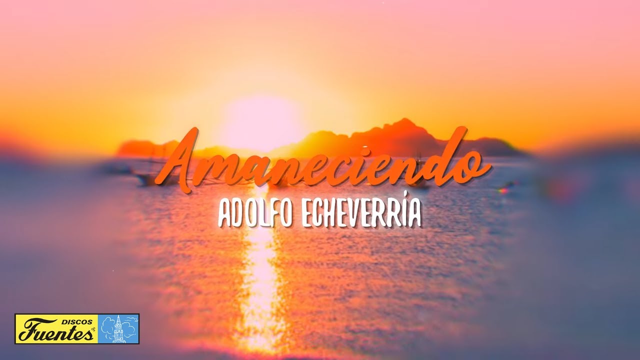 Amaneciendo - Adolfo Echeverría (Video Letra) | Discos Fuentes