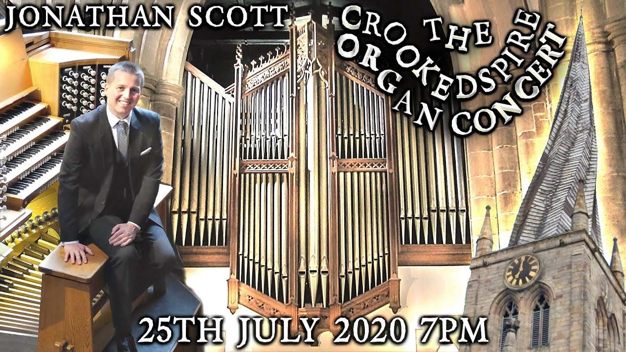 JONATHAN SCOTT - THE CROOKED SPIRE ORGAN CONCERT - CHESTERFIELD - SATURDAY 25TH JULY 7PM (UK TIME)