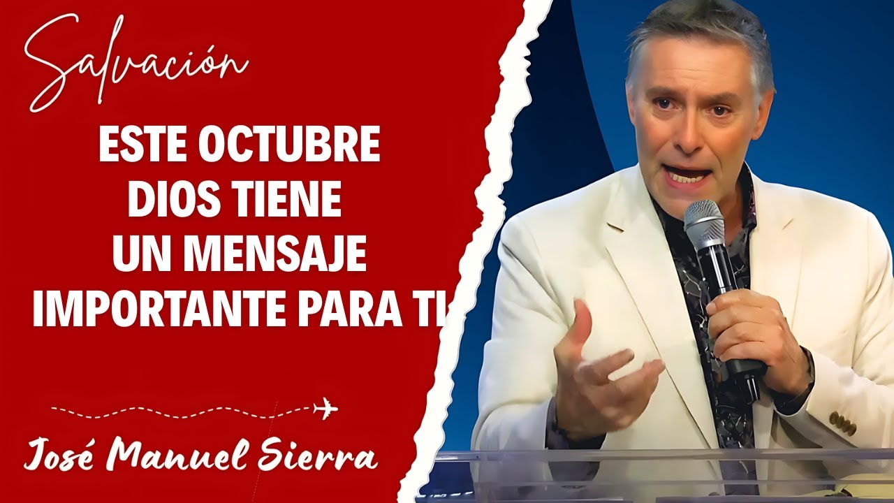 José Manuel Sierra Predicas - Este Octubre, Dios Tiene Un Mensaje Importante Para Ti