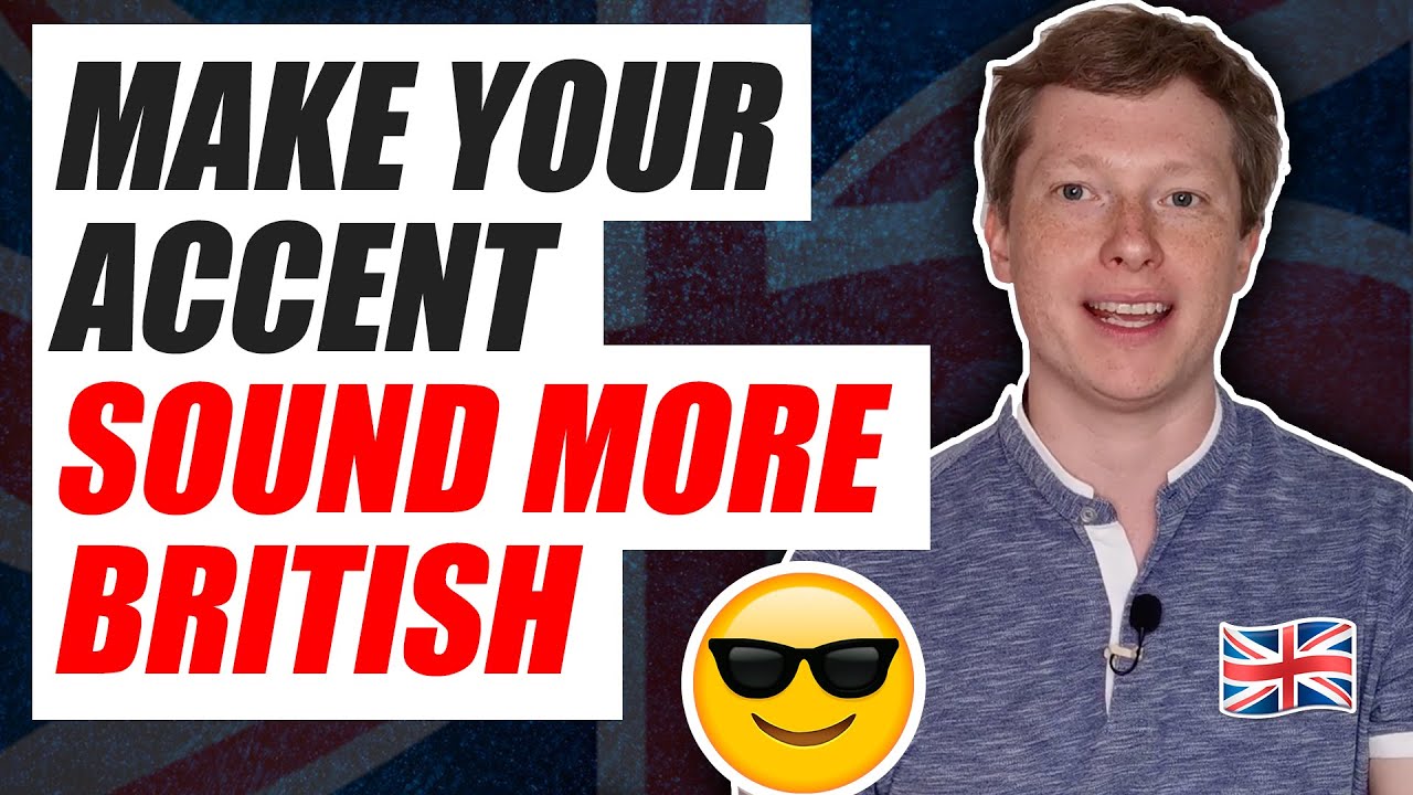How to Make Your Accent Sound More British